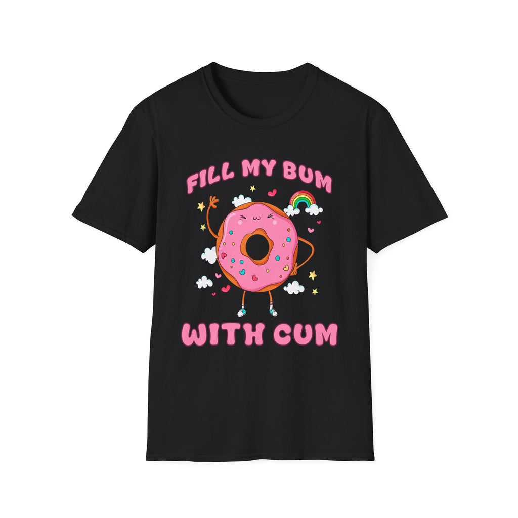 Fill My Bum With Cum | Raunchy Adult Humor Shirt T-Shirt