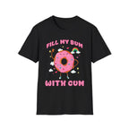 Fill My Bum With Cum | Raunchy Adult Humor Shirt T-Shirt