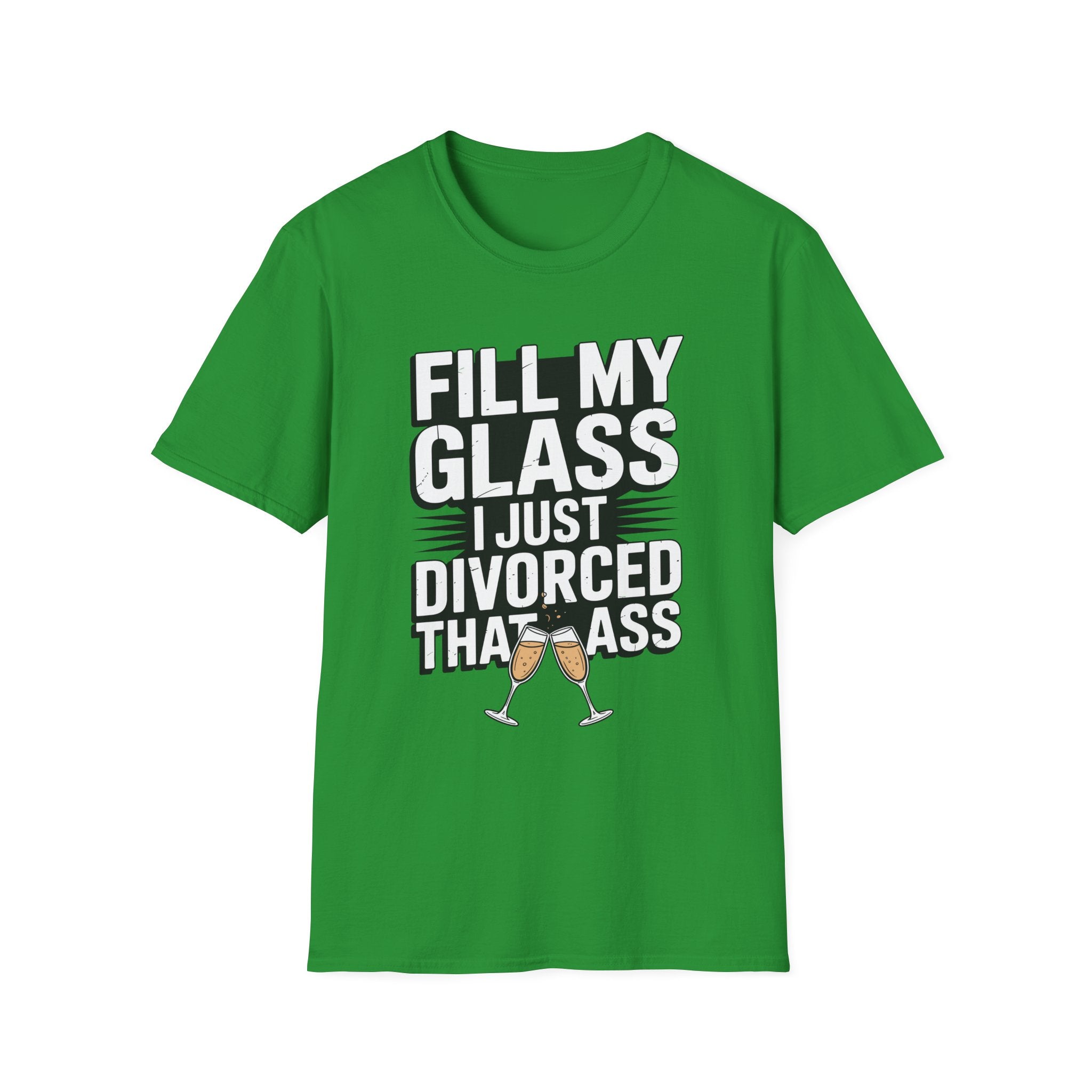 Fill My Glass I Just Divorced That Ass Funny Divorce Party Gift Raunchy Drinking Humor T-Shirt