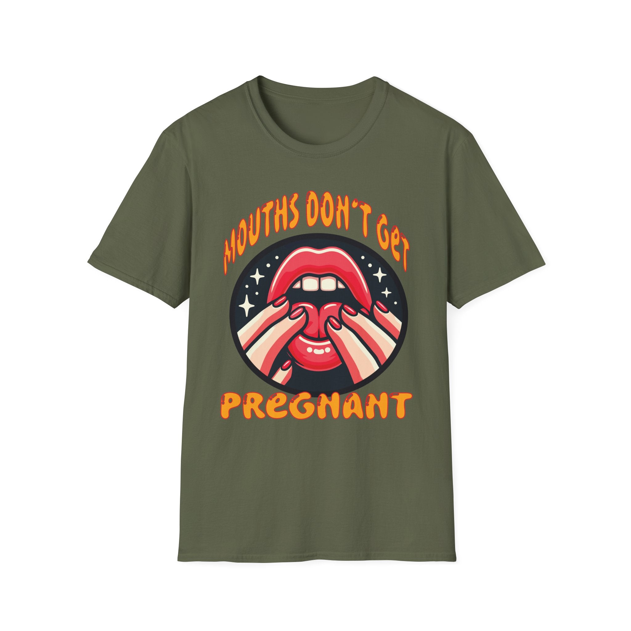 Mouths Don’t Get Pregnant | Funny Raunchy Adult Humor T-Shirt
