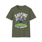 Sagging But Still Gagging | Funny Old Age Sexual Innuendo Raunchy Senior Gift T-Shirt