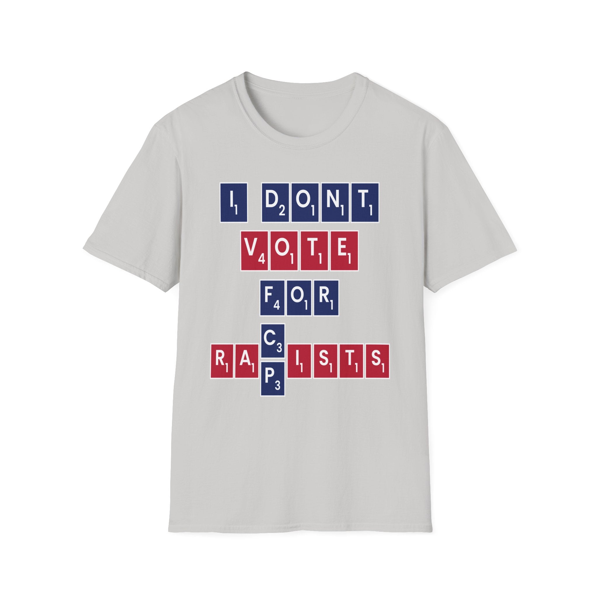 I Don't Vote For Racists Rapists | Political Protest Statement Activist Election Gift T-Shirt