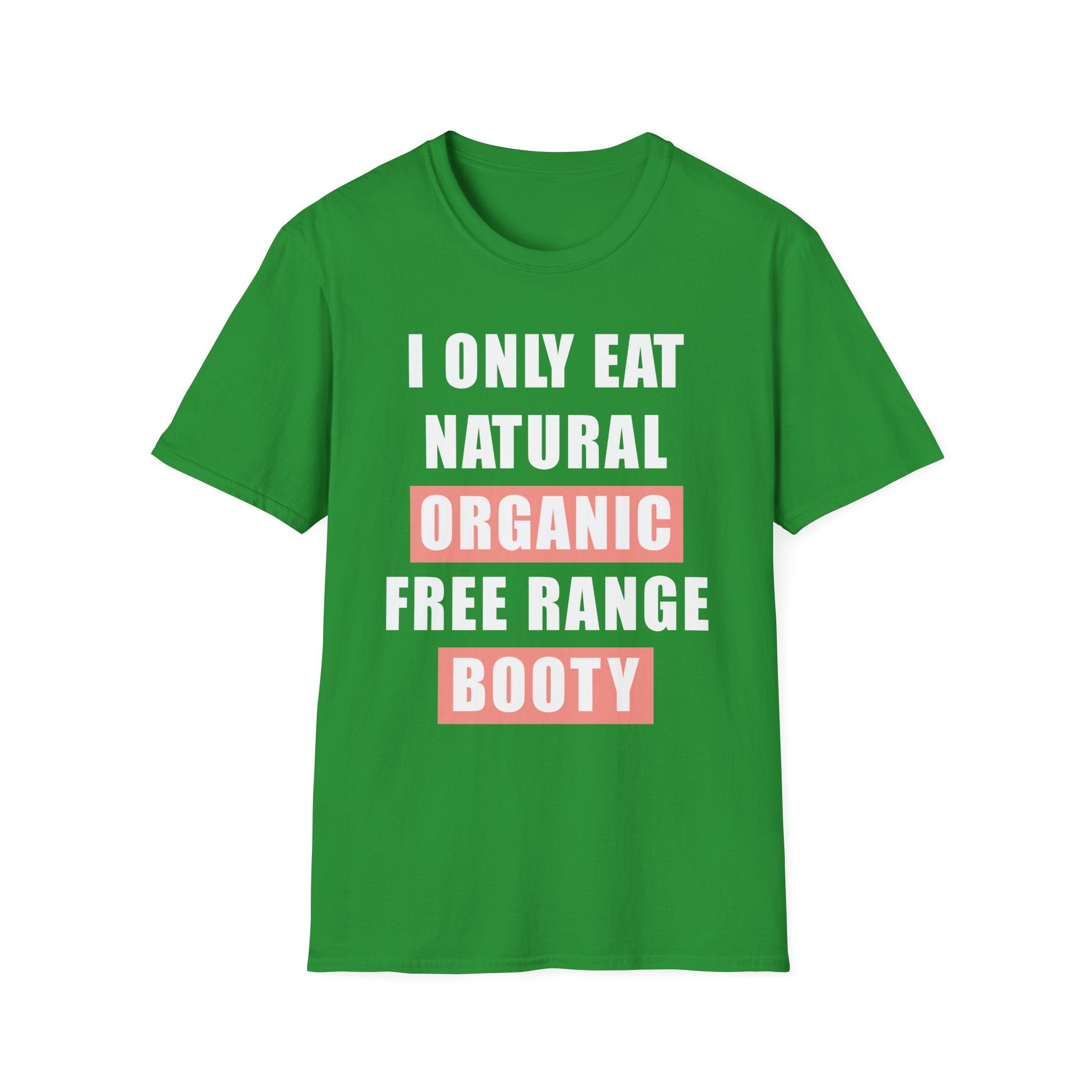 I Only Eat Natural Organic Free Range Booty | Funny Adult Humor Raunchy Gift for Him T-Shirt