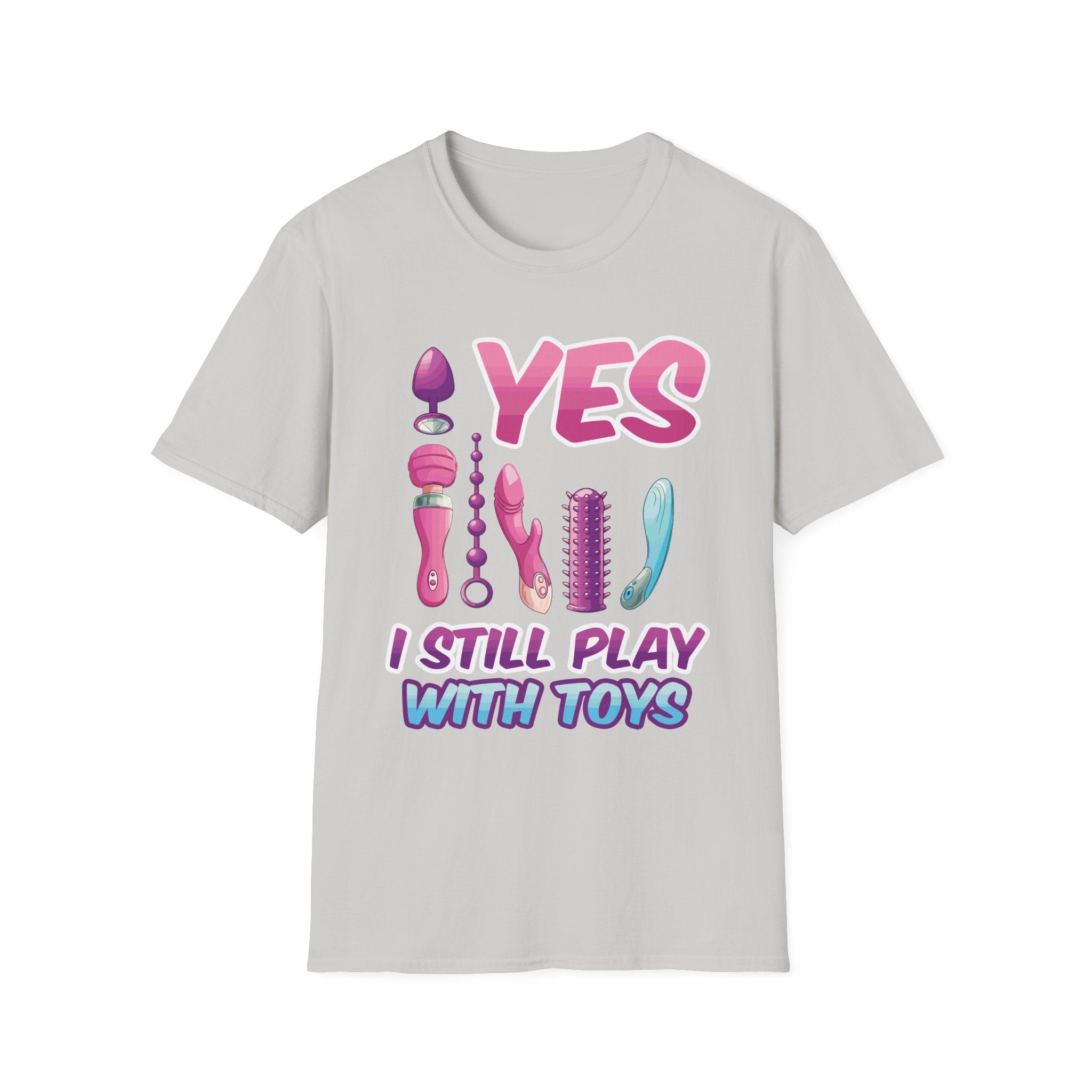 Yes I Still Play With Toys Vibrator | Funny Adult Humor T-Shirt