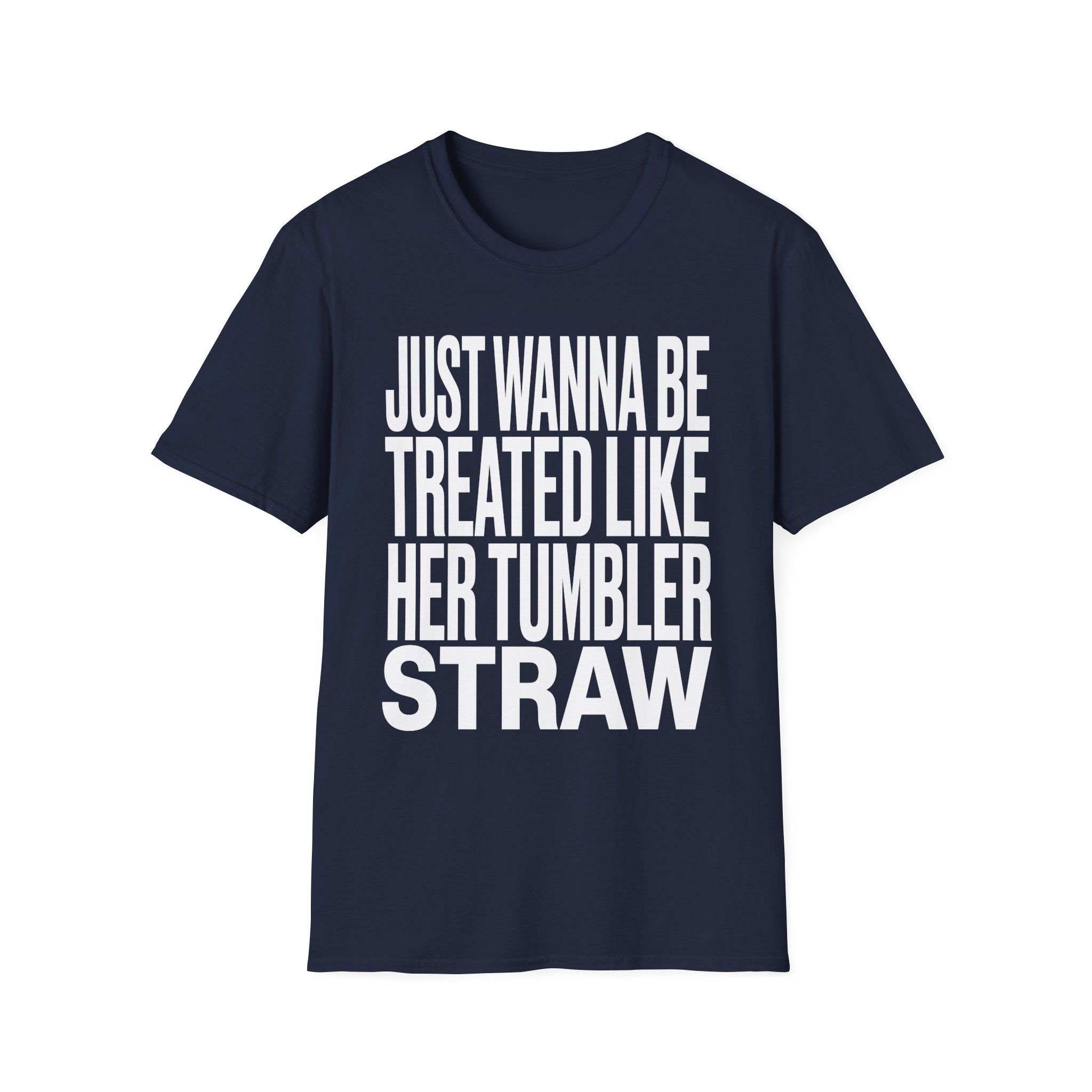 Just Wanna Be Treated Like Her Tumbler Straw | Funny Adult Humor Raunchy Gift for Him T-Shirt