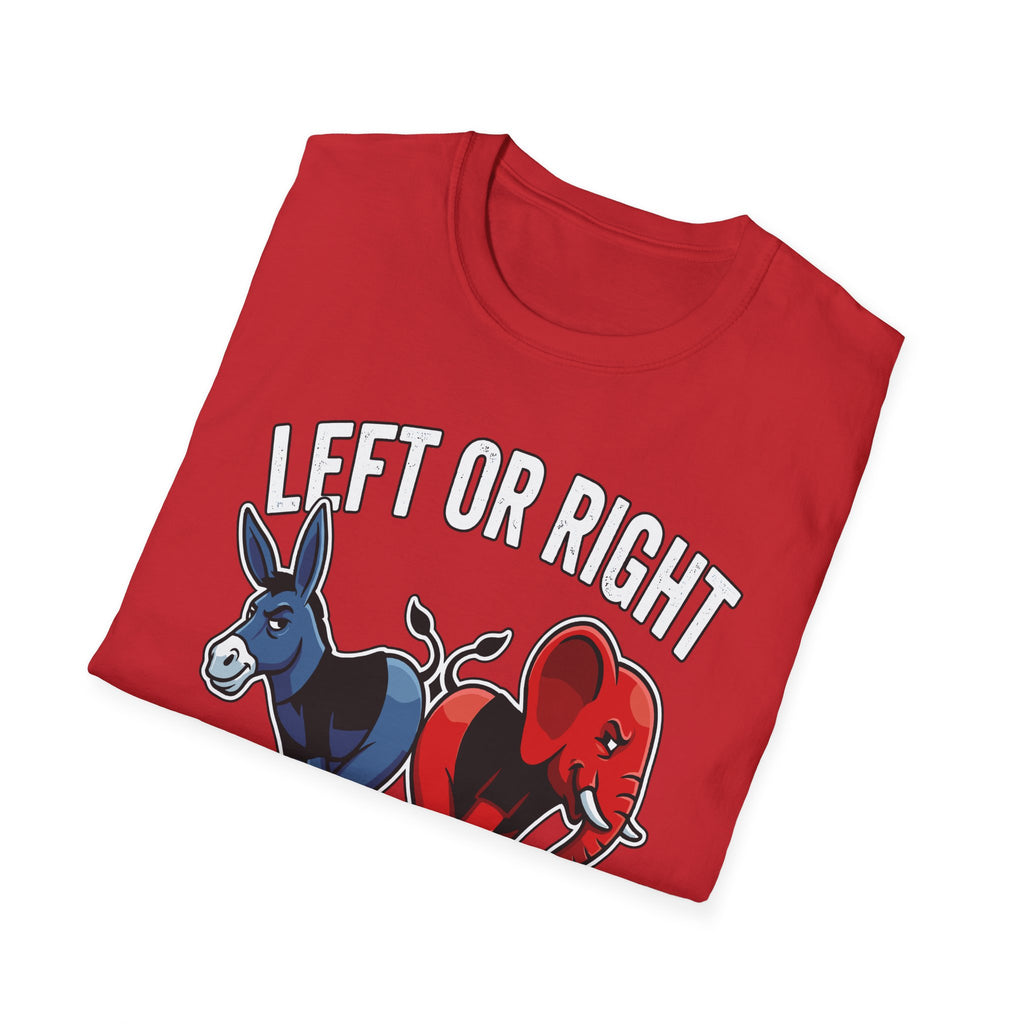 Left Or Right You're Still Bent Over Political | Funny Raunchy Adult Humor T-Shirt