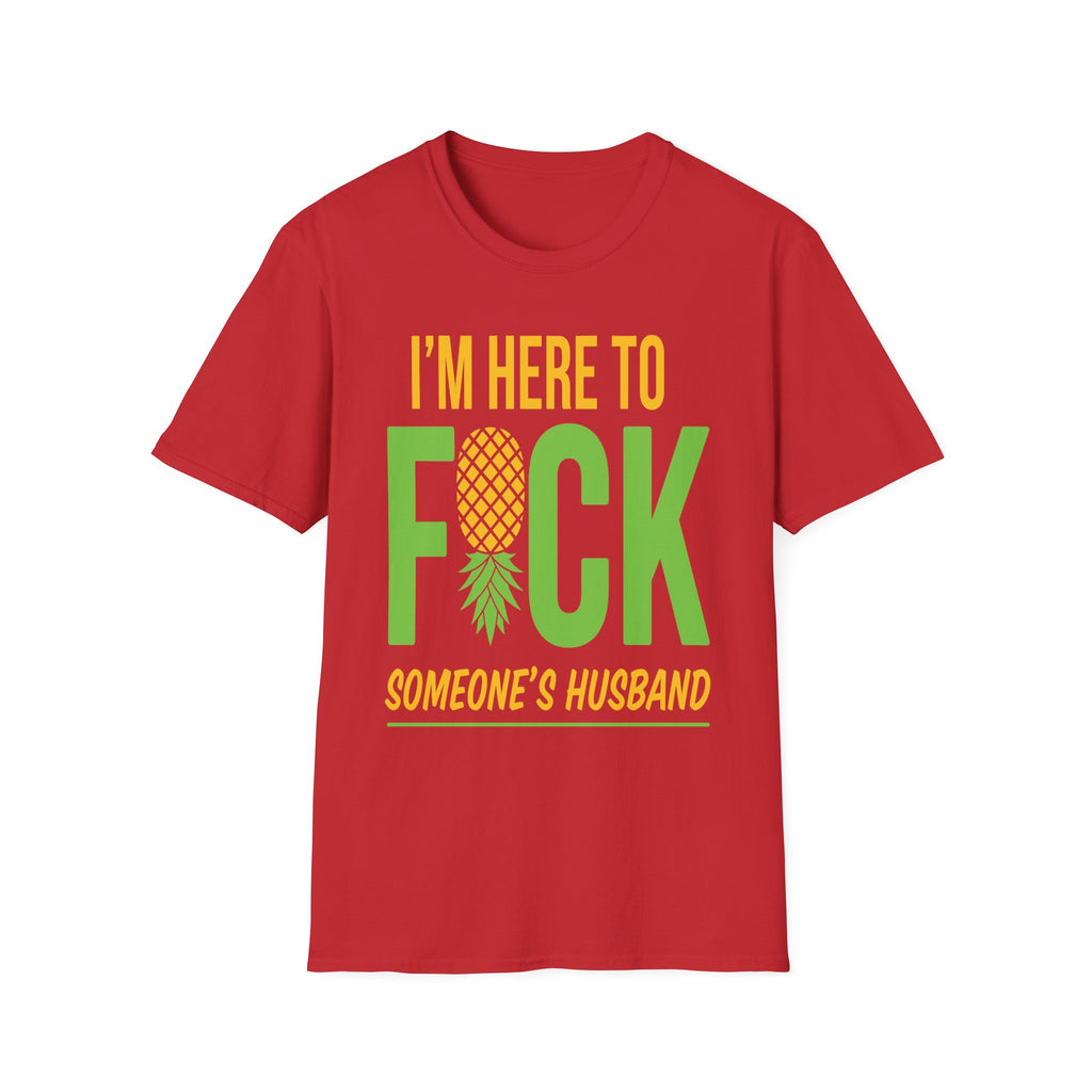 I'm Here To Fuck Someone's Husband | Raunchy Swinger Hot Wife T-Shirt