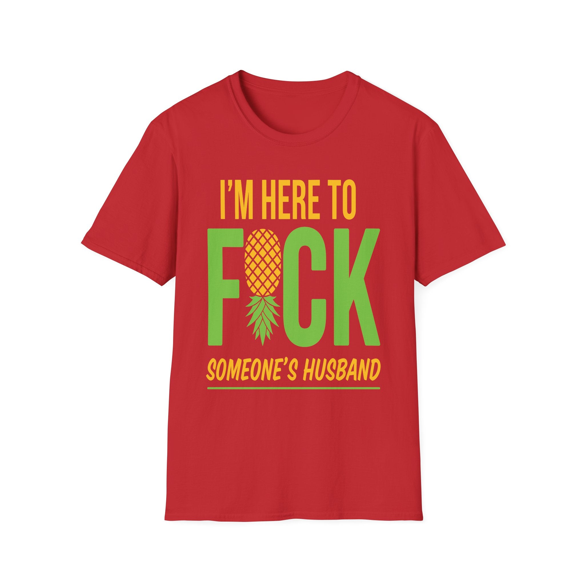 I'm Here To Fuck Someone's Husband | Raunchy Swinger Hot Wife T-Shirt