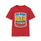 I'm Here For The Beer And For Someone To Spit On That Thang | Funny Raunchy Viral Gift T-Shirt