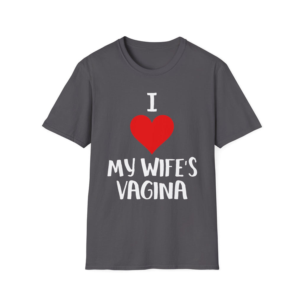 I Love My Wifes Vagina | Funny Adult Humor Raunchy Gift for Husbands T-Shirt
