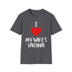 I Love My Wifes Vagina | Funny Adult Humor Raunchy Gift for Husbands T-Shirt