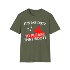 Its My Duty To Please That Booty | Funny Adult Humor Raunchy Gag Gift T-Shirt