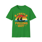 I Hate Pulling Out Raunchy Boat Humor | Funny Adult Humor Raunchy Gag Gift for Him T-Shirt
