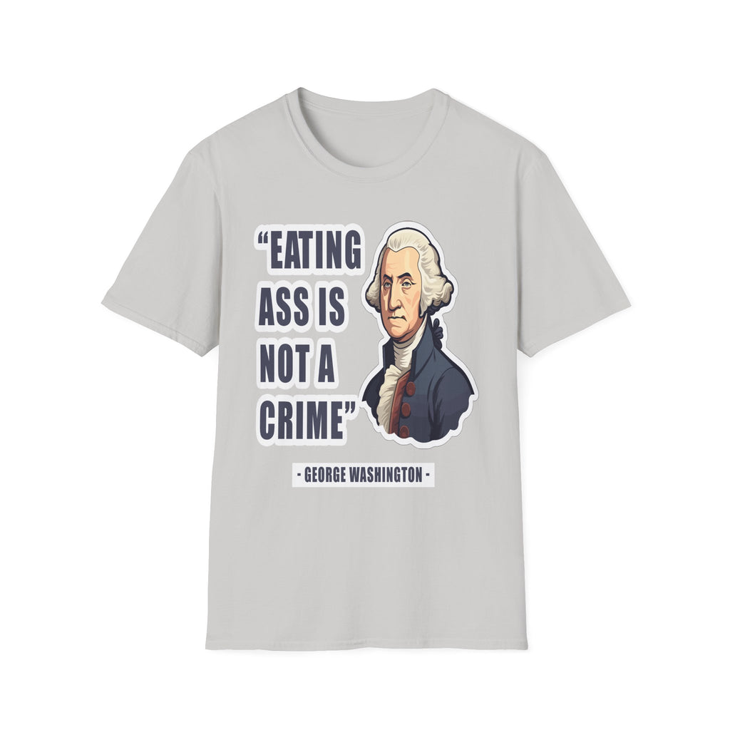 Eating Ass Is Not A Crime Raunchy History | Funny Adult Humor Gag Gift for Him T-Shirt