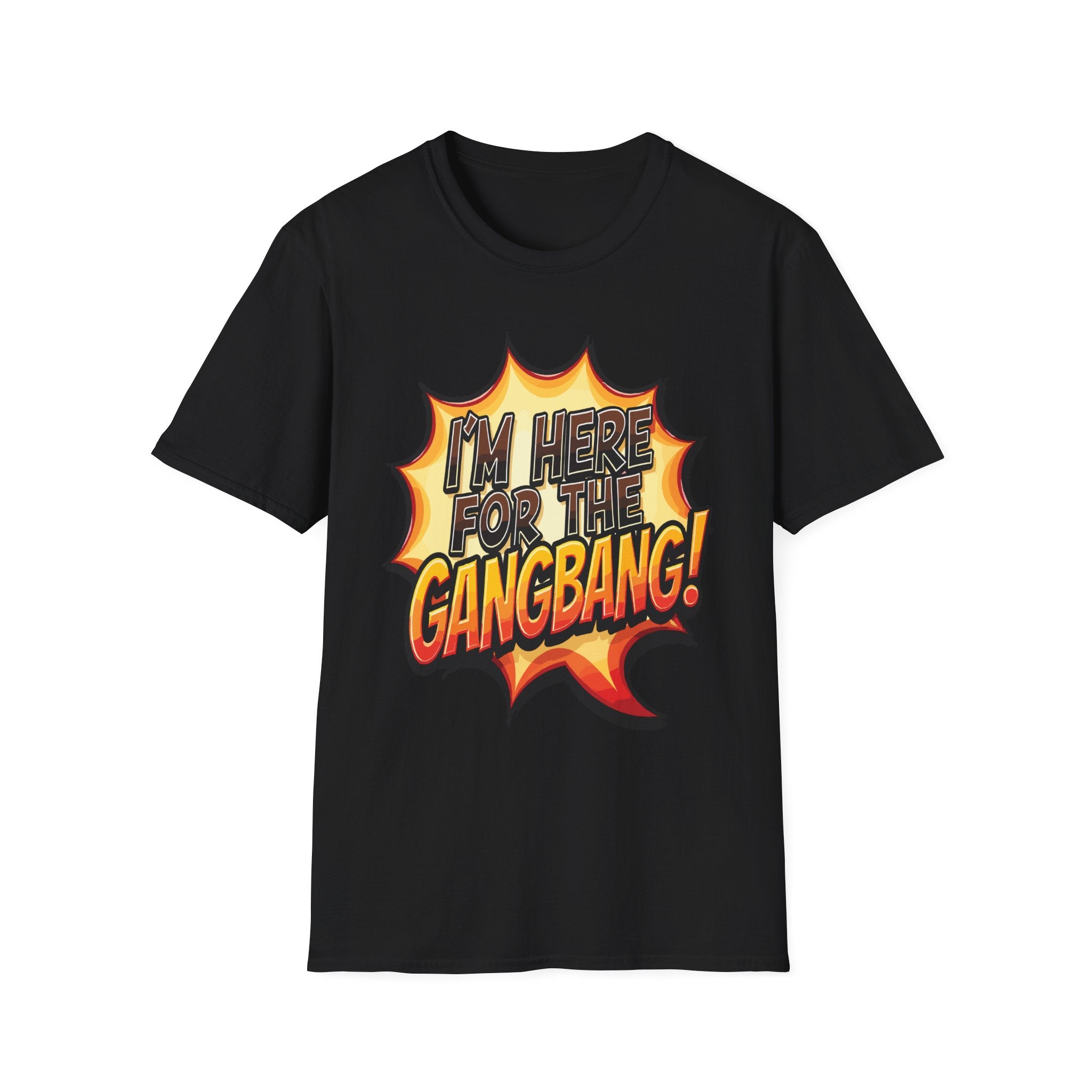 I'm Here For The Gangbang | Funny Raunchy Party Adult Humor Gift T-Shirt