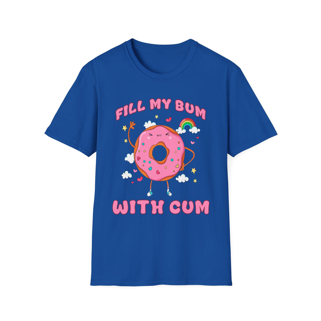 Fill My Bum With Cum | Raunchy Adult Humor Shirt T-Shirt