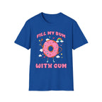 Fill My Bum With Cum | Raunchy Adult Humor Shirt T-Shirt