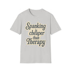 Spanking Is Cheaper Than Therapy | Funny Adult Humor Raunchy Gift for Couples T-Shirt