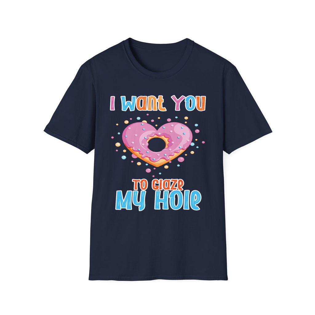 I Want You To Glaze My Hole | Funny Donut Pun Raunchy Sexual Innuendo Gift T-Shirt