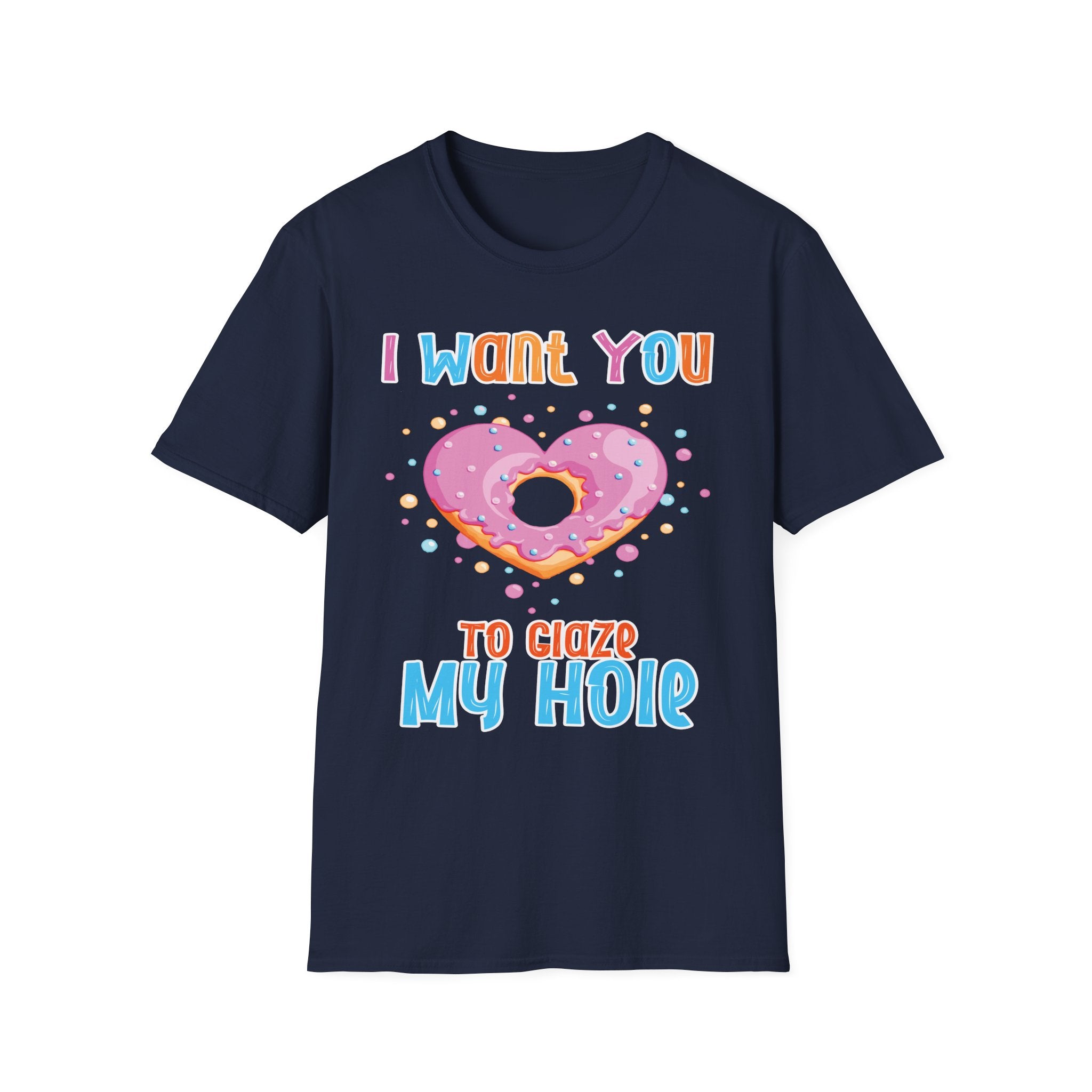 I Want You To Glaze My Hole | Funny Donut Pun Raunchy Sexual Innuendo Gift T-Shirt