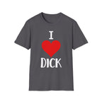 I Love Dick | Funny Adult Humor Raunchy Sex Joke Gift T-Shirt