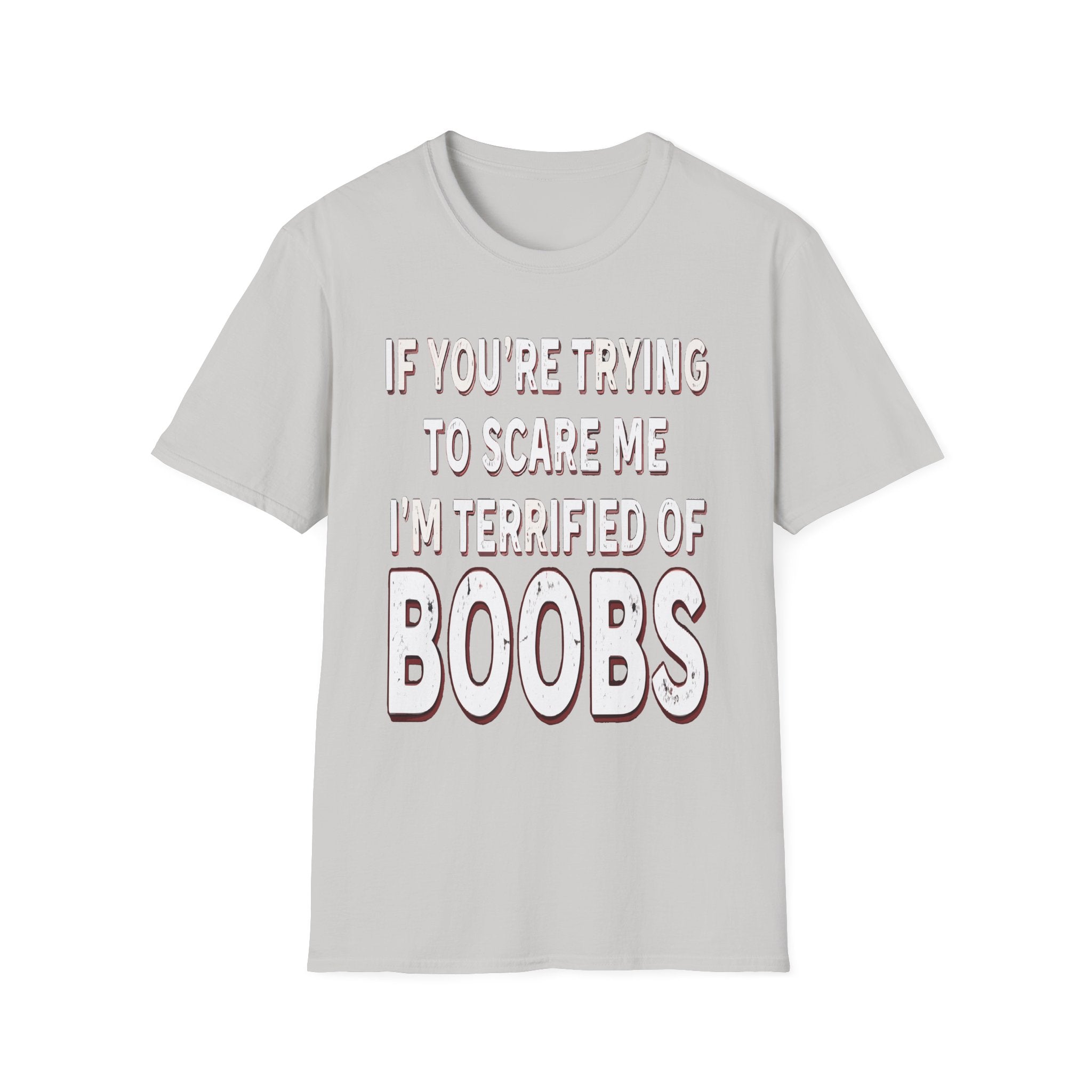 If Youre Trying To Scare Me Im Terrified Of Boobs | Funny Adult Humor Raunchy Gift T-Shirt