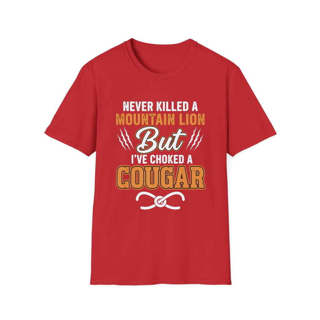 Never Killed A Mountain Lion But I've Choked A Cougar | Funny Cougar Hunter Raunchy MILF Gift T-Shirt