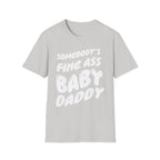 Somebodys Fine Ass Baby Daddy | Funny Adult Humor Raunchy Gift T-Shirt