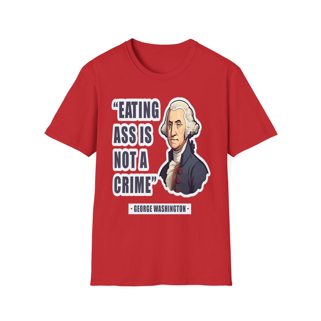 Eating Ass Is Not A Crime Raunchy History | Funny Adult Humor Gag Gift for Him T-Shirt