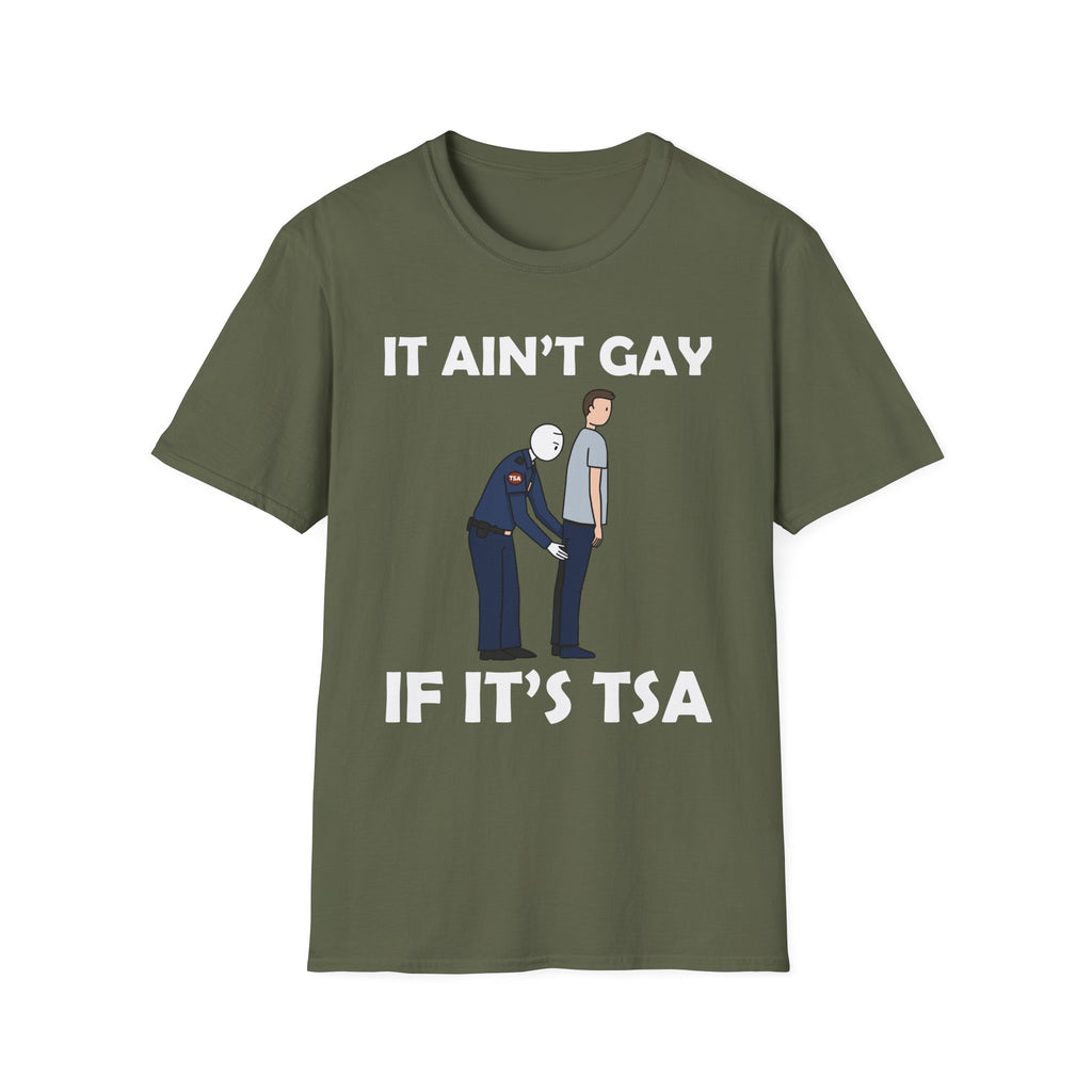 It Aint Gay If Its TSA | Funny Airport Security Adult Humor Gift T-Shirt