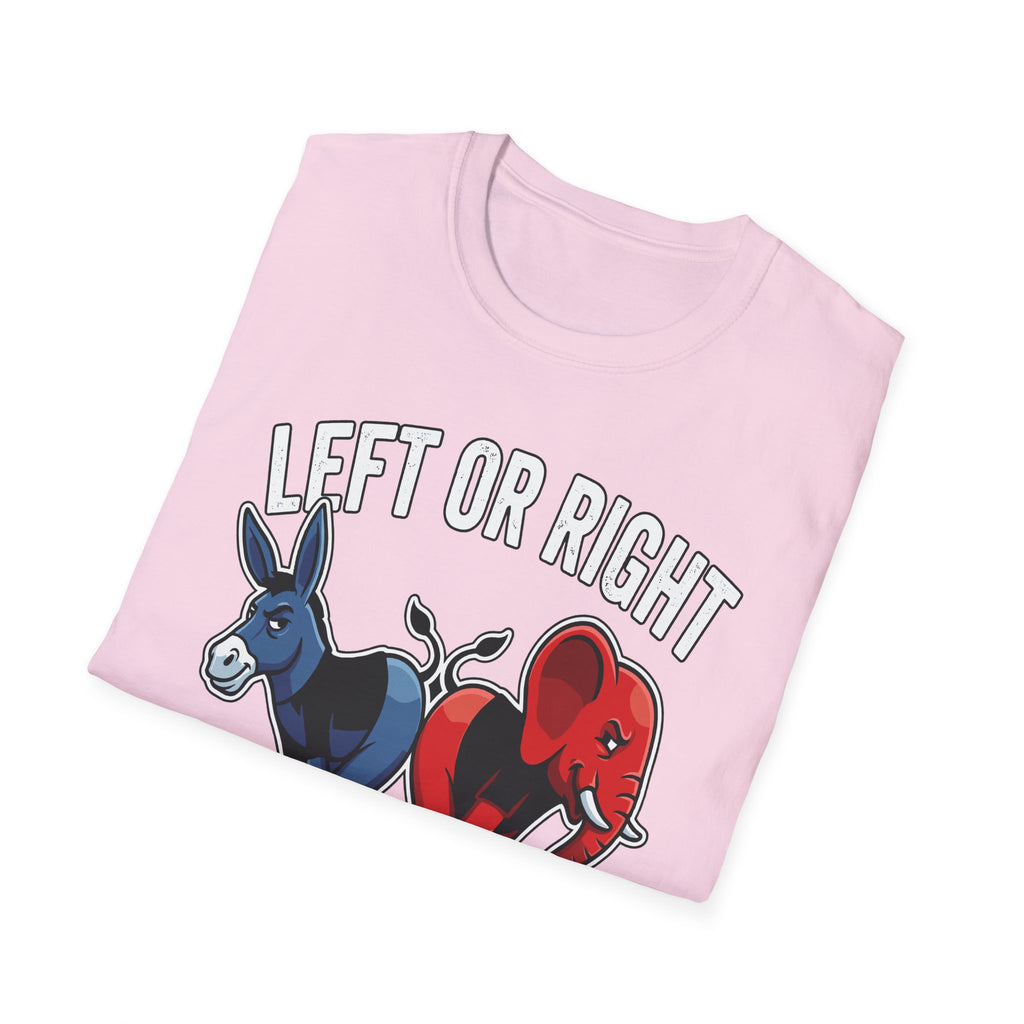 Left Or Right You're Still Bent Over Political | Funny Raunchy Adult Humor T-Shirt