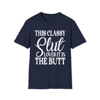 This Classy Slut Loves It In The Butt | Funny Raunchy Anal Sex Humor Wife Gift T-Shirt