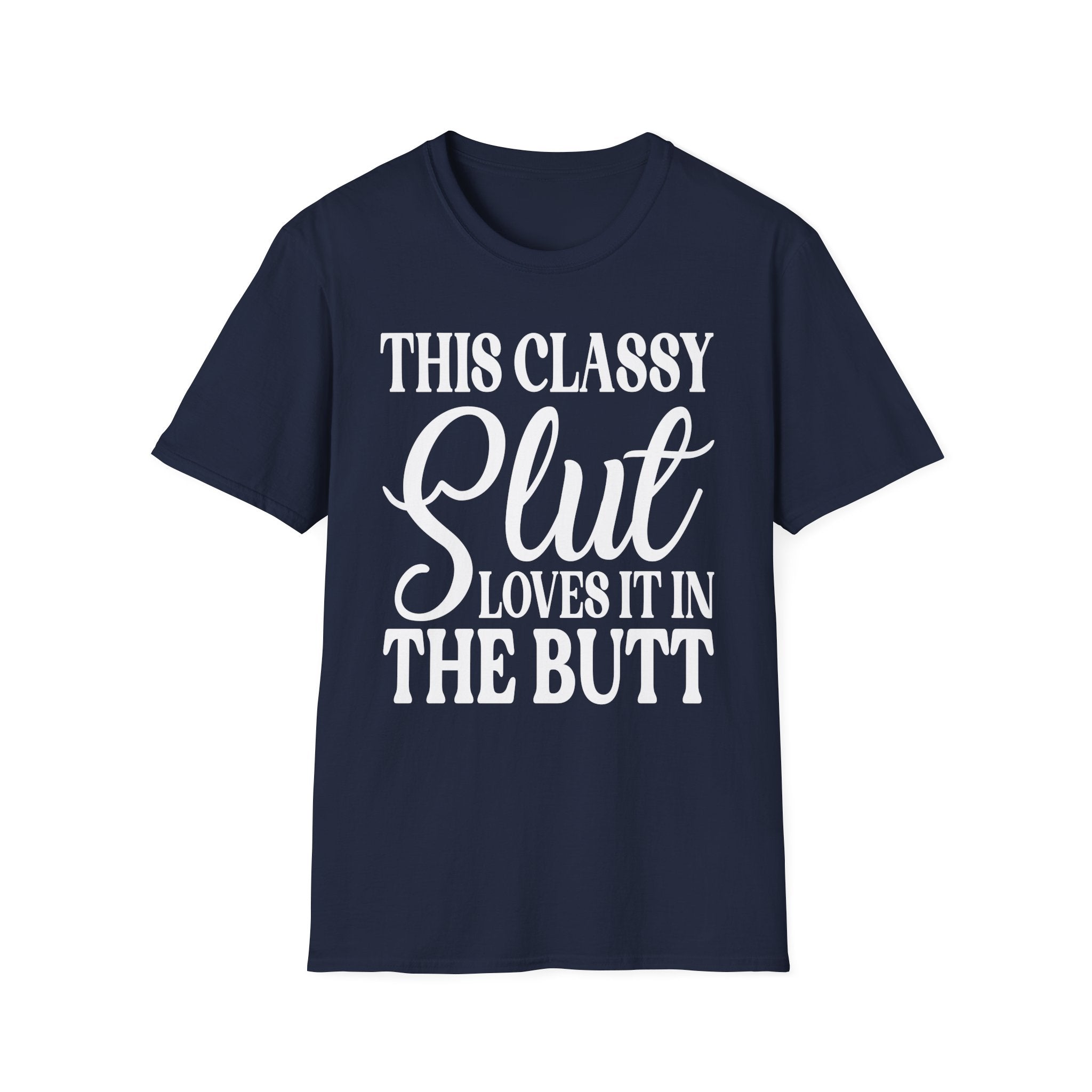 This Classy Slut Loves It In The Butt | Funny Raunchy Anal Sex Humor Wife Gift T-Shirt