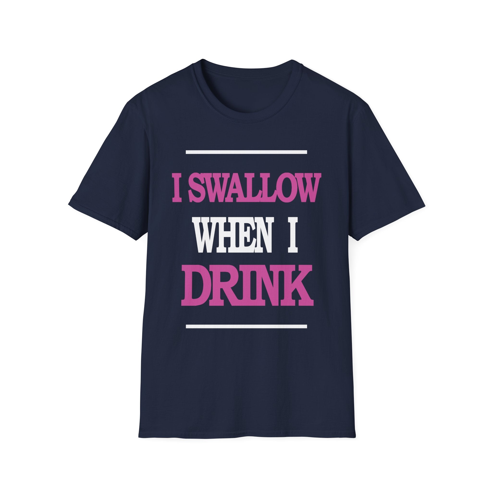 I Swallow When I Drink | Funny Adult Humor Raunchy Party Gift T-Shirt
