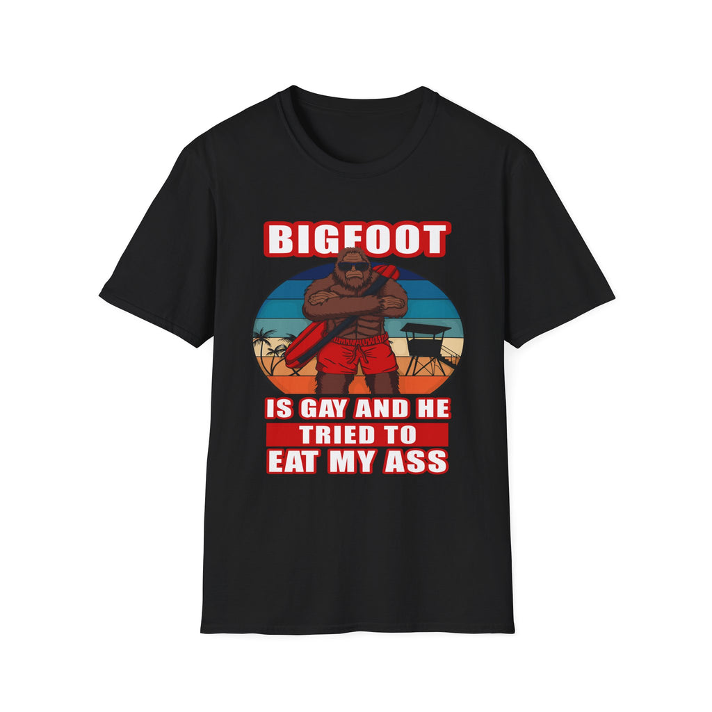 Bigfoot Is Gay He Tried To Eat My Ass | Funny Adult Humor Raunchy Gag Gift T-Shirt