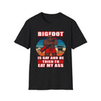 Bigfoot Is Gay He Tried To Eat My Ass | Funny Adult Humor Raunchy Gag Gift T-Shirt