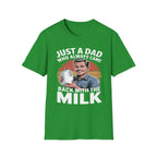 Just A Dad Who Always Came Back With The Milk Funny Fatherhood Dark Humor Sarcastic Dad Gift T-Shirt