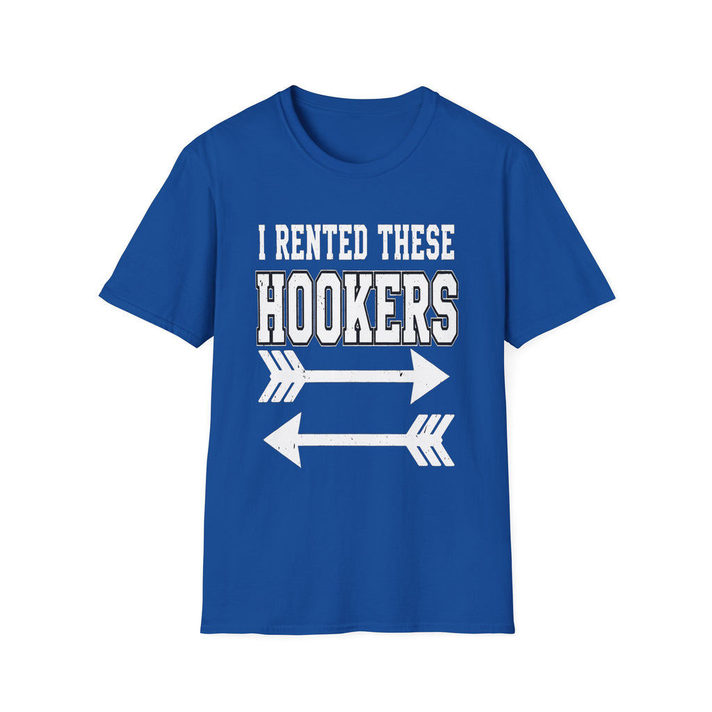 I Rented These Hookers | Funny Adult Humor Raunchy Joke Gift T-Shirt