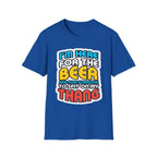 I'm Here For The Beer And For Someone To Spit On That Thang | Funny Raunchy Viral Gift T-Shirt