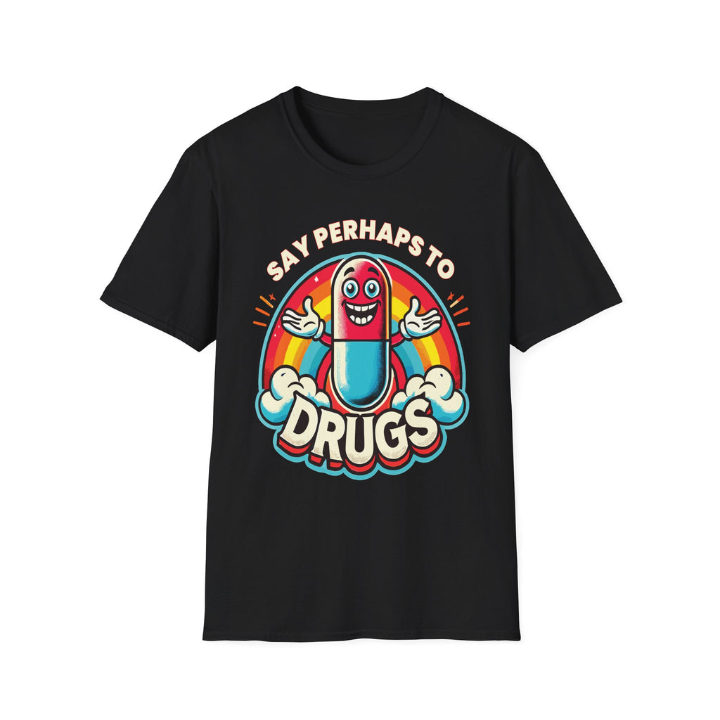 Say Perhaps To Drugs | Funny Adult Humor Raunchy Party Gift T-Shirt