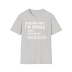 Reason Why I'm Single Dick Too Big | Funny Raunchy Big Penis Sexual Innuendo Gift T-Shirt