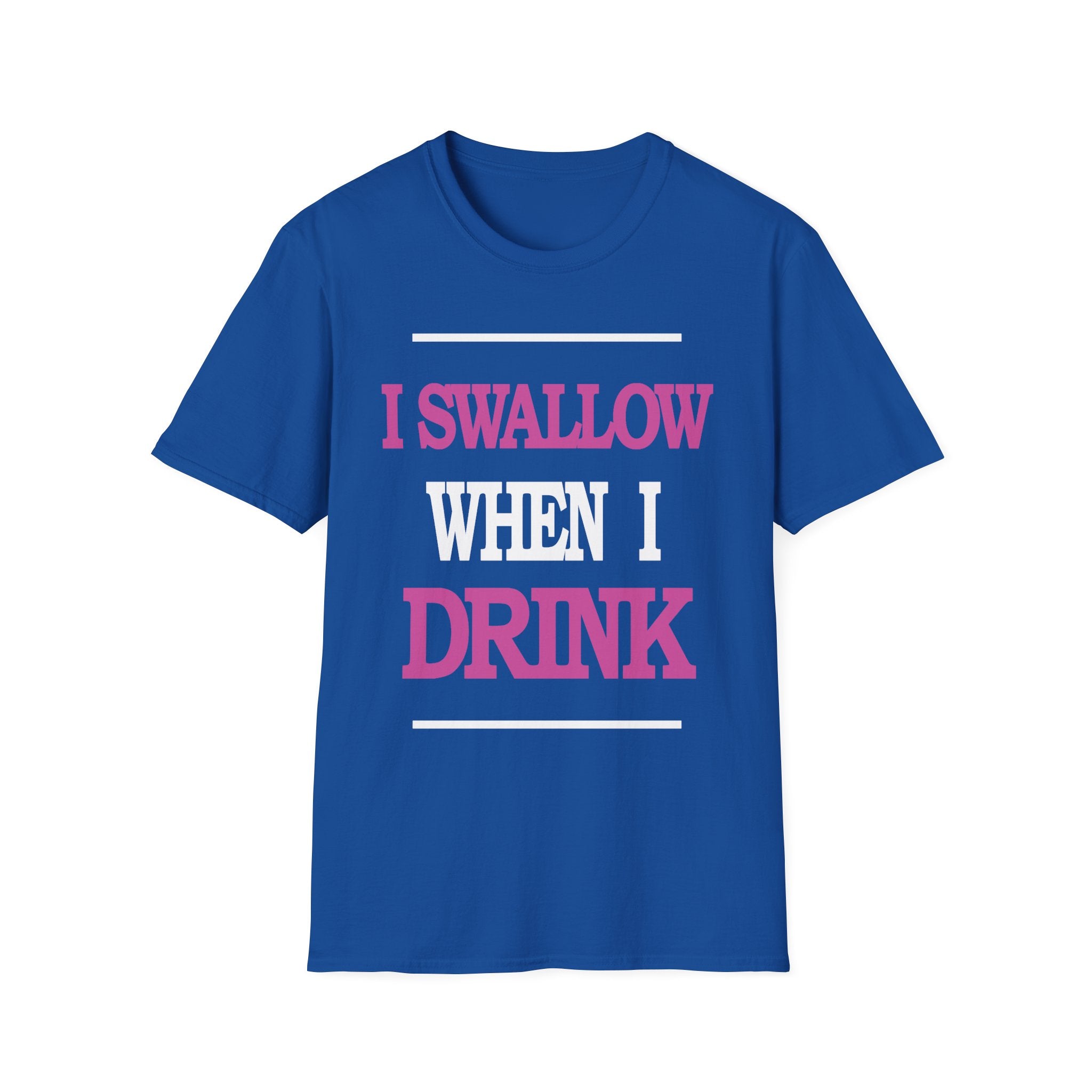 I Swallow When I Drink | Funny Adult Humor Raunchy Party Gift T-Shirt