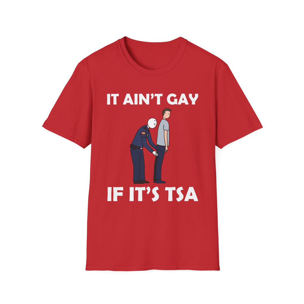 It Aint Gay If Its TSA | Funny Airport Security Adult Humor Gift T-Shirt