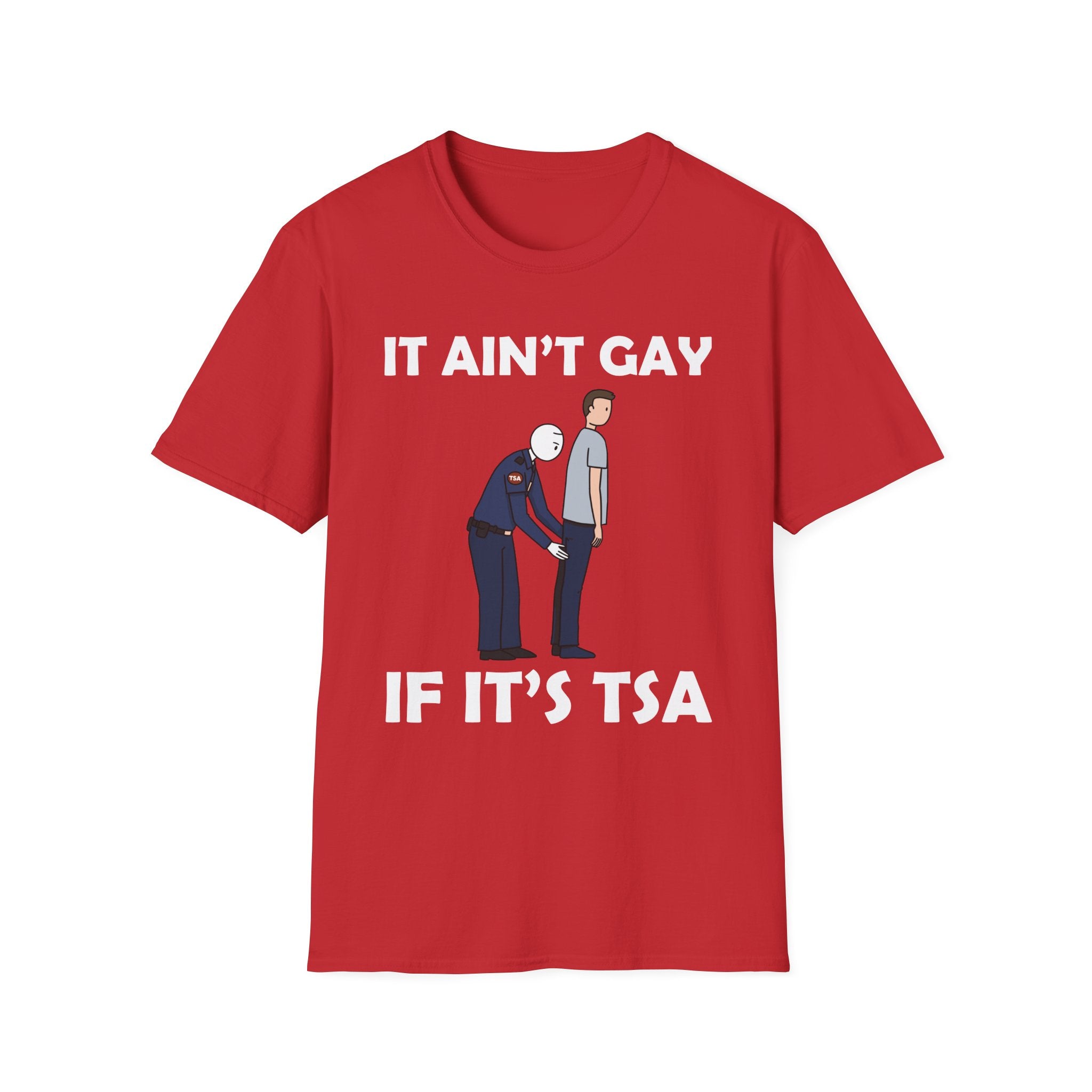 It Aint Gay If Its TSA | Funny Airport Security Adult Humor Gift T-Shirt