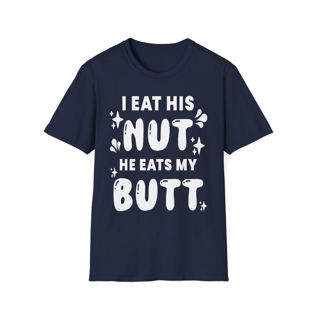 I Eat His Nut He Eats My Butt | Funny Raunchy Adult Humor T-Shirt