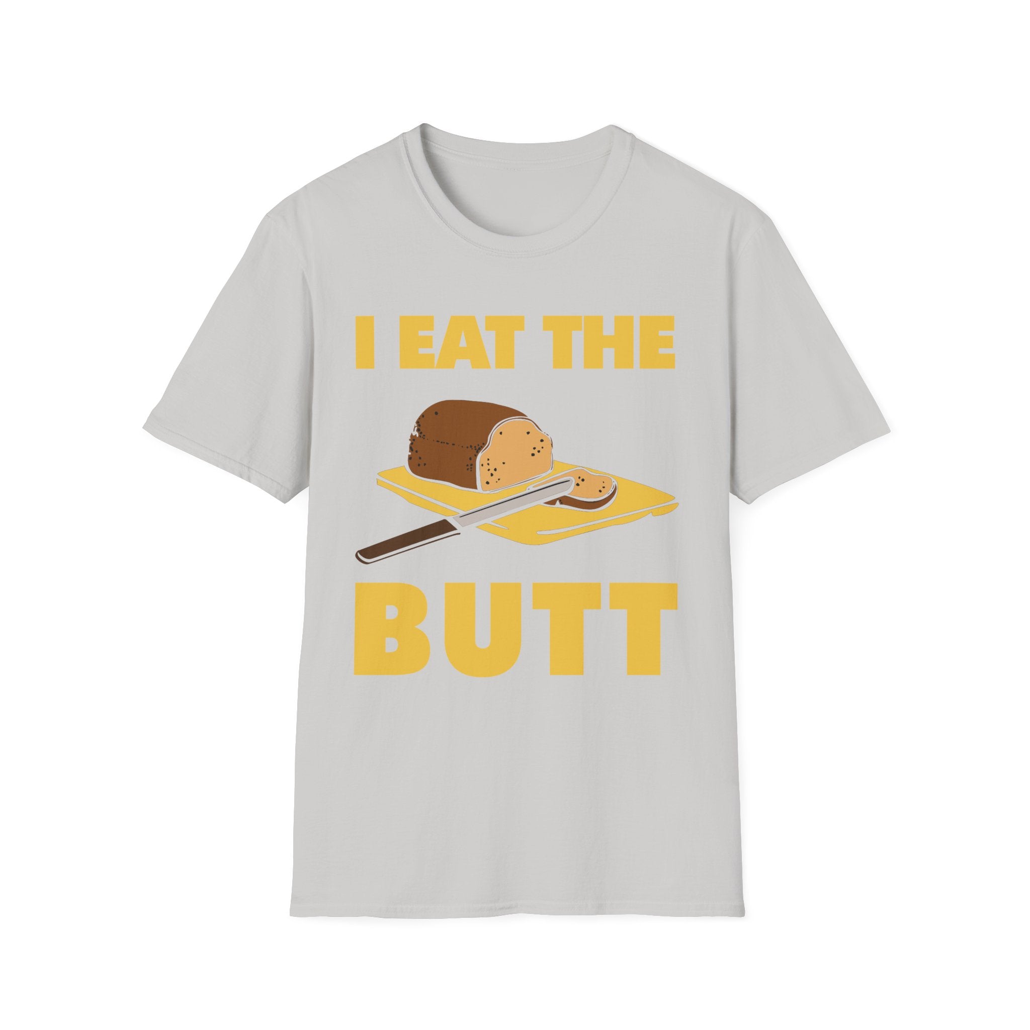I Eat The Butt Bread | Funny Raunchy Adult Humor T-Shirt