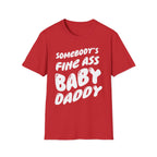 Somebodys Fine Ass Baby Daddy | Funny Adult Humor Raunchy Gift T-Shirt