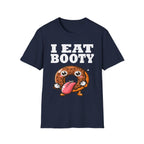 I Eat Booty | Funny Adult Humor Raunchy Sex Joke Gift T-Shirt