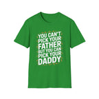 You Can’t Pick Your Father But You Can Pick Your Daddy | Funny Sexual Innuendo Raunchy Adult Humor T-Shirt
