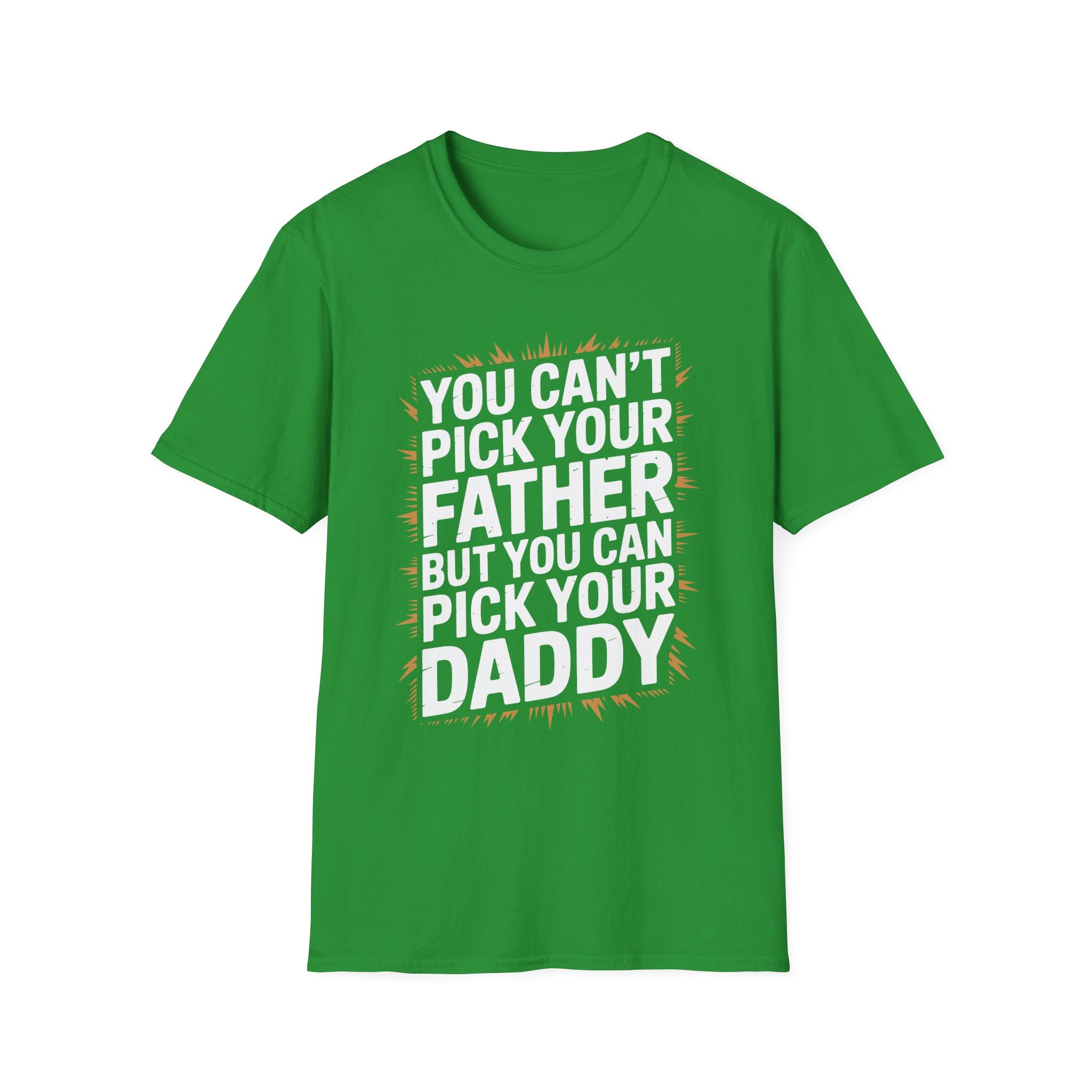 You Can’t Pick Your Father But You Can Pick Your Daddy | Funny Sexual Innuendo Raunchy Adult Humor T-Shirt